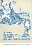  Figurati del settecento veneziano e 100 rare edizioni bodoniane.