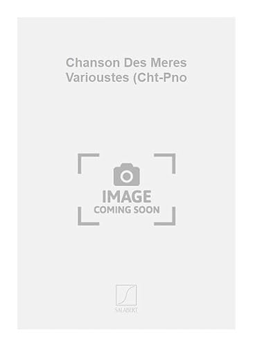 Chanson des meres varioustes (cht-pno chant