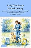 Rally Obedience Mentaltraining: Mentale Werkzeuge für Training und Wettkampf – souverän handeln, sicher fühlen, erfolgreich starten