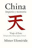 Viaje al Este: Una historia humana de China (Trilogía Viaje al Este. China · Japón · Corea nº 1)
