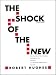 The Shock of the New: The Hundred-Year History of Modern Art: Its Rise, Its Dazzling Achievement, It's Fall