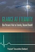 Glance at Eternity: One Person's Visit to Eternity, Beyond Death! 1514460629 Book Cover