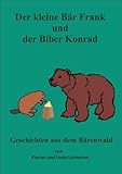  Der kleine Bär Frank und der Biber Konrad (Geschichten aus dem Bärenwald 6)