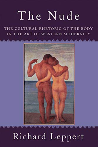 The Nude: The Cultural Rhetoric of the Body in the Art of Western Modernity
