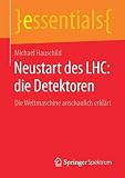 Neustart des LHC: die Detektoren: Die Weltmaschine anschaulich erklärt (essentials)