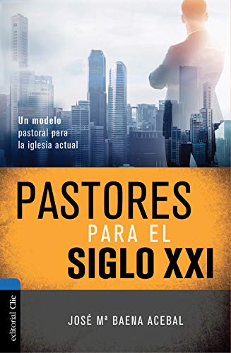 Pastores del siglo XXI: Un modelo pastoral para la iglesia actual (Spanish Edition)
