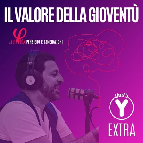 " Il valore della giovent&ugrave;" [Pensiero e Generazioni] THAT'S Y EXTRA