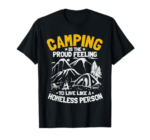 Camping es la sensación de orgullo de vivir como una persona sin hogar Camiseta
