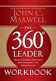 The 360 Degree Leader: Developing Your Influence from Anywhere in the Organization