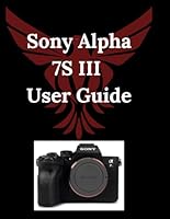 Sony Alpha 7S III User Guide: The Comprehensive Manual B0F5NW173P Book Cover