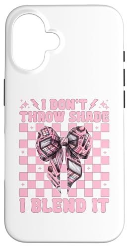 CNAbvA[eBXg MUA Girl Mom I Don't Throw Shade I Blend It X}zP[X iPhone 16 p