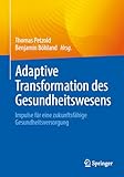 Adaptive Transformation des Gesundheitswesens: Impulse für eine zukunftsfähige Gesundheitsversorgung