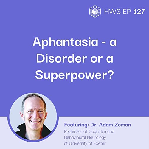 Aphantasia - Thinking Without a "Mind's Eye" with Dr. Adam Zeman