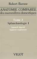 anatomie comparã‰e des mammifãˆres domestiques. tome 3: splanchnologie i, 4e ã‰d: APPAREIL DIGESTIF ET APPAREIL RESPIRATOIRE 2711490467 Book Cover