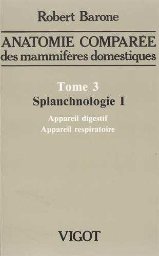 Anatomie comparée des mammifères domestique, tome 3. Splanchnologie 1 : appareil digestif et appareil respiratoire