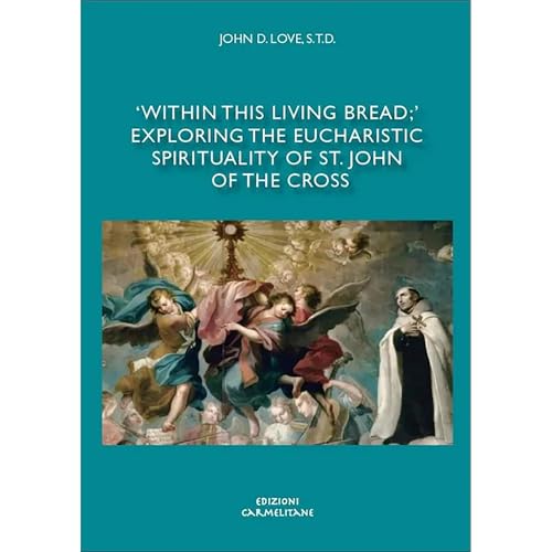 &amp;ldquo;Within This Living Bread&amp;rdquo;: Exploring the Eucharistic Spirituality of St. John of the Cross | John D. Love episode artwork