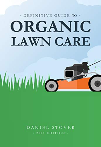 Definitive Guide to Organic Lawn Care: Proven organic lawn care