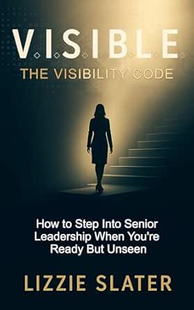 Amazon.com: V.I.S.I.B.L.E. The Visibility Code: How To Step Into Senior ...