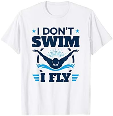 Jaygo Butterfly Swimmer GiftsButterfly Stroke Swimmer I Don't Swim I Fly T-ShirtOEKO-TEX STANDARD 100