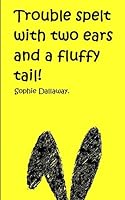 Trouble spelt with two ears and a fluffy tail! 1502569604 Book Cover