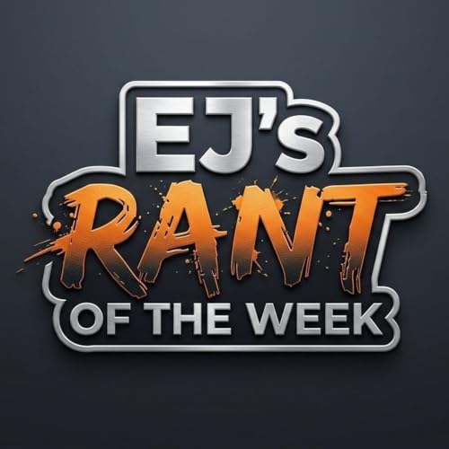 EJ's RANT OF THE WEEK - 10/27/26