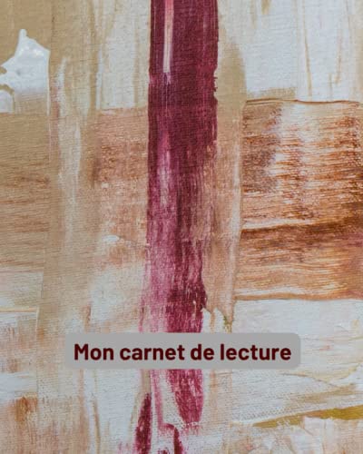 Mon carnet de lecture: Peinture abstraite - art mural- Journal d'évaluation des livres pour les amoureux des livres et les lecteurs | Cadeaux pour les ... de livres physiques - évaluez 100 livres lus