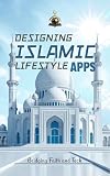 Designing Islamic Lifestyle Apps: Bridging Faith and Tech