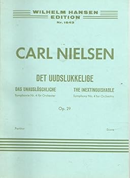 Det unausloÌ?schliche, Op. 29. Das UnausloÌ?schliche, Symphonie nr. 4 fuÌ?r grosses Orchester. the inextinguishable, symphony no. 4 for great orchestra (Wilhelm Hansen edition)