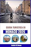 Guida turistica di Monaco 2026: Alla scoperta dei luoghi segreti della città, della...