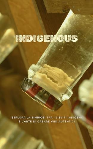 Indigenous: Esplora la simbiosi tra i lieviti indigeni e l'arte di creare vini autentici