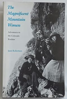 Paperback The Magnificent Mountain Women: Adventures in the Colorado Rockies Book