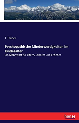Psychopathische Minderwertigkeiten im Kindesalter: Ein Mahnwort für Eltern, Leherer und Erzieher (German Edition)