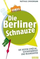 Die Berliner Schnauze: Die besten Sprüche, Schimpfwörter und Redensarten 3814802071 Book Cover