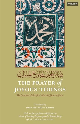 The Prayer of Joyous Tidings: The Salawat of Shaykh Abd al-Qadir al-Jilani