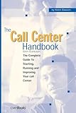 The Call Center Handbook: The Complete Guide to Starting, Running, and Improving Your Call Center
