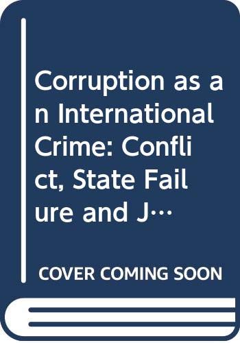 Corruption as an International Crime: Conflict, State Failure and Judicial Accountability (Routledge Advances in International Relations and Global Politics)