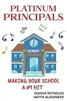 Platinum Principals: Making Your School a #1 Hit 0578981920 Book Cover