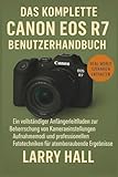 Das komplette Canon EOS R7 Benutzerhandbuch: Ein vollständiger Anfängerleitfaden zur Beherrschung von Kameraeinstellungen, Aufnahmemodi und professionellen Fototechniken für atemberaubende Ergebnisse