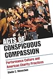 Acts of Conspicuous Compassion: Performance Culture and American Charity Practices