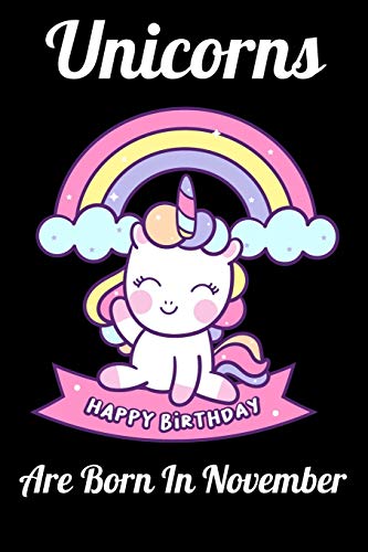 Unicorns Are Born In November: Great Gift Idea for all Unicorns Lover