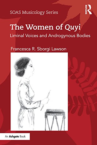 The Women of Quyi: Liminal Voices and Androgynous Bodies (SOAS Studies in Music)