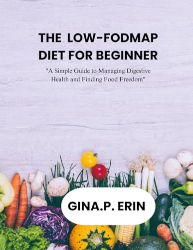 THE LOW-FODMAP DIET FOR BEGINNER: 