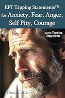 EFT Tapping Statements for Anxiety, Fear, Anger, Self Pity, Courage 1938525426 Book Cover