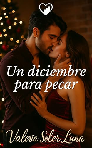 Un diciembre para pecar: Una novela romántica contemporánea sobre amor, pasión y segundas opor...
