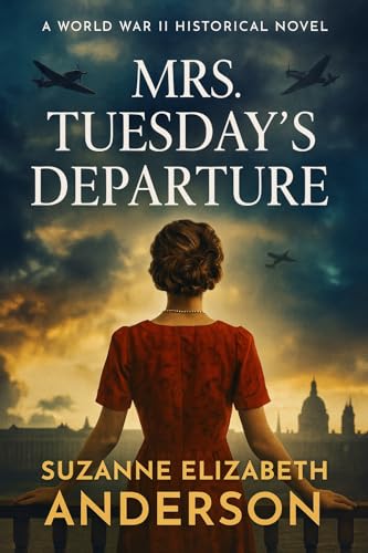 Mrs. Tuesday's Departure: Gripping and unputdownable WW 2 fiction of Sisterhood and Sacrifice