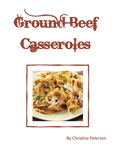 Ground Beef Casseroles: Every recipe has a space for notes, Tacos, Enchiladas, One meal,, Ingredients of beans potatoes, tomatoes and more,