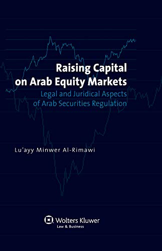 Raising Capital on Arab Equity Markets: Legal and Juridical Aspects of Arab Securities Regulation