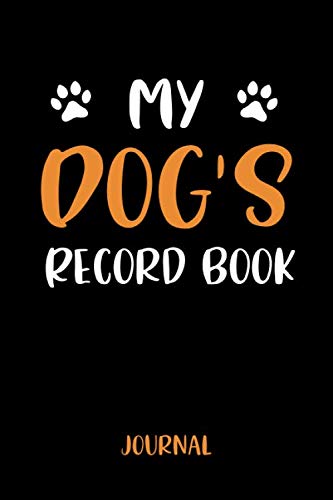 My Dog's Record Book Journal: Dog Lovers Log Book, Pet Owner Journal, Notebook, Diary, Record Book for your Dog 6x9, 120 Lined Pages