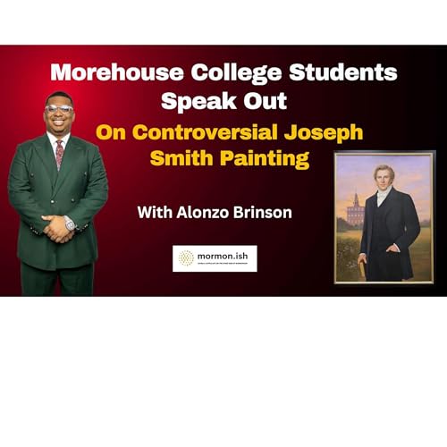 Ep303: Morehouse Students Speak Out on Controversial Joseph Smith Painting Honored in Chapel Gallery