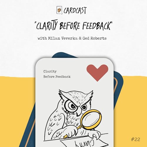 22. Clarity Before Feedback with Ged and Milan